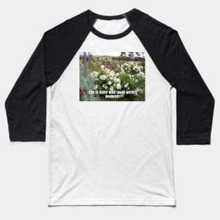 Life is Filled With Small Perfect Moments - Cottage Garden Inspirational Quote Baseball T-Shirt